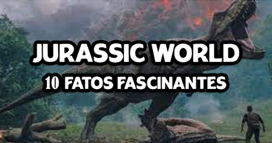 Jurassic World Fatos Curiososos Fascinantes Que Voc N O Sabia