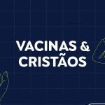 5 Falsidades sobre Vacinas e Cristãos que Precisamos Desmentir